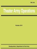 Theater Army Operations (FM 3-93) di Department Of the Army edito da Createspace