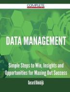 Data Management - Simple Steps To Win, Insights And Opportunities For Maxing Out Success di Gerard Blokdijk edito da Complete Publishing