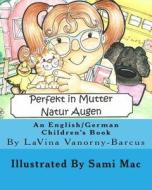 Perfekt in Mutter Natur Augen: An English to German Children's Book di Lavina Vanorny-Barcus edito da Createspace