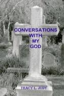 Conversations with My God di Tracy L. Judy edito da Createspace