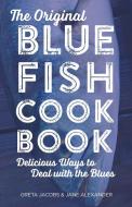 The Original Bluefish Cookbook di Greta Jacobs, Jane Alexander edito da Globe Pequot Press