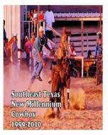 Southeast Texas New Millennium Cowboy: 1999-2010 di MS Shane Elizabeth Proctor edito da Createspace