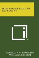 From Double Eagle to Red Flag, V1 di General P. N. Krassnoff edito da Literary Licensing, LLC
