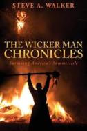 The Wicker Man Chronicles: Surviving America's Summersisle di Steve a. Walker edito da Createspace