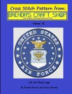 US Air Force LOGO - Cross Stitch Pattern: Cross Stitch Pattern from Brenda's Craft Shop di Brenda Gerace, Chuck Michels edito da Createspace