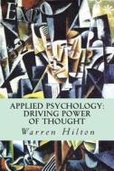 Applied Psychology: Driving Power of Thought di Warren Hilton edito da Createspace