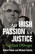 An Irish Passion for Justice: The Life of Rebel New York Attorney Paul O'Dwyer di Robert Polner, Michael Tubridy edito da CORNELL UNIV PR