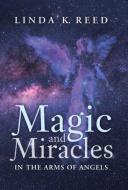 Magic and Miracles di Linda K. Reed edito da Balboa Press