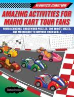 Amazing Activities for Mario Kart Tour Fans: An Unofficial Activity Book--Puzzles and Games for Hours of Entertainment! di Boone Brian edito da SKYHORSE PUB