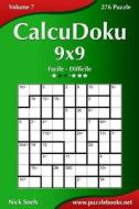 Calcudoku 9x9 - Da Facile a Difficile - Volume 7 - 276 Puzzle di Nick Snels edito da Createspace
