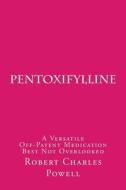 Pentoxifylline: A Versatile Off-Patent Medication Best Not Overlooked di Robert Charles Powell edito da Createspace