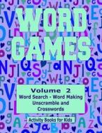 Word Games Volume 2: With Word Search, Word Making, Unscramble and Crosswords di Kaye Dennan edito da Createspace