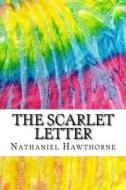 The Scarlet Letter: Includes MLA Style Citations for Scholarly Secondary Sources, Peer-Reviewed Journal Articles and Critical Essays di Nathaniel Hawthorne edito da Createspace Independent Publishing Platform