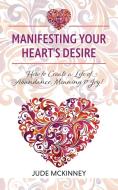 Manifesting Your Heart's Desire di McKinney Jude McKinney edito da Friesenpress