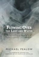Flowing Over the Land and Water di Michael Pealow edito da FriesenPress
