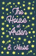 The House of Arden - A Story for Children di E. Nesbit edito da Read & Co. Children's