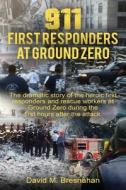 911 First Responders at Ground Zero di David M. Bresnahan edito da Createspace Independent Publishing Platform