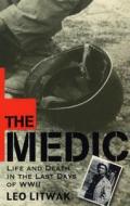 The Medic: Life and Death in the Last Days of WWII di Leo Litwak edito da Algonquin Books of Chapel Hill