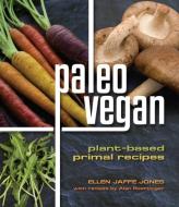 Paleo Vegan: Plant-Based Primal Recipes di Ellen Jaffe Jones, Alan Roettinger edito da BOOK PUB CO