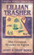 Lillian Trasher: The Greatest Wonder in Egypt di Janet Benge, Geoff Benge edito da YWAM PUB