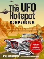The UFO Hotspot Compendium: All the Places to Visit Before You Die or Are Abducted di Craig Campobasso edito da MUFON