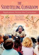 The Storytelling Classroom di Sherry Norfolk, Jane Stenson, Diane Williams edito da Linworth Publishing