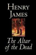 The Altar of the Dead by Henry James, Fiction, Classics, Literary di Henry James edito da Wildside Press