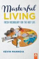 Masterful Living di Kevin Mannoia edito da Aldersgate Press