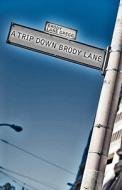 A Trip Down Brody Lane di Brody Lane Gregg edito da America Star Books