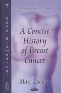 Concise History of Breast Cancer di Marc Lacroix edito da Nova Science Publishers Inc
