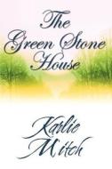 The Green Stone House di Karlie Mitch edito da Publishamerica