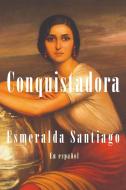 Conquistadora (En Español) / Conquistadora di Esmeralda Santiago edito da SUMA
