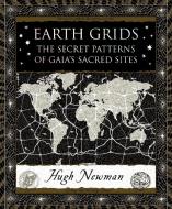 Earth Grids: The Secret Patterns of Gaia's Sacred Sites di Hugh Newman edito da BLOOMSBURY