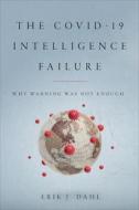 The COVID-19 Intelligence Failure di Erik J. Dahl edito da Georgetown University Press