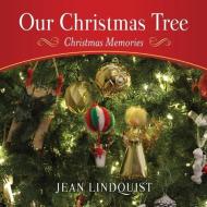 OUR CHRISTMAS TREE: CHRISTMAS MEMORIES di JEAN LINDQUIST edito da LIGHTNING SOURCE UK LTD