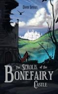 THE SCROLLS OF THE BONEFAIRY CASTLE di DAVID SPIEGEL edito da LIGHTNING SOURCE UK LTD