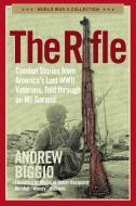The Rifle: Combat Stories from America's Last WWII Veterans, Told Through an M1 Garand di Andrew Biggio edito da REGNERY PUB INC