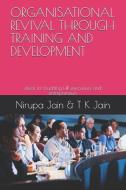 Organisational Revival Through Training and Development: Ideas for Budding HR Executives and Entrepreneurs di Trilok Kumar Jain, Nirupa Jain edito da LIGHTNING SOURCE INC
