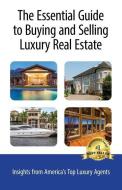 The Essential Guide to Buying and Selling Luxury Real Estate: Insights from America's Top Luxury Agents di Moira Holley, Liz Harris, Nancy Tallman edito da LIGHTNING SOURCE INC