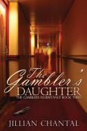 The Gamber's Daughter di Jillian Chantal edito da LIGHTNING SOURCE INC