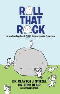 Roll That Rock di Dr Clayton J. Stitzel, Dr Tony Blair edito da ELEPHANT ROCK BOOKS
