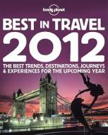 Lonely Planet\'s Best In Travel di Sarah Baxter, Michael Benanav, Stuart Butler edito da Lonely Planet Publications Ltd