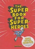 The Super Book for Superheroes di Jason Ford edito da Laurence King Publishing