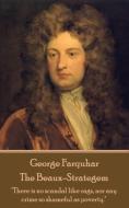 George Farquhar - The Beaux-Strategem: "There is no scandal like rags, nor any crime so shameful as poverty." di George Farquhar edito da LIGHTNING SOURCE INC