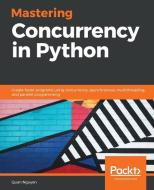 Mastering Concurrency in Python di Quan Nguyen edito da PACKT PUB