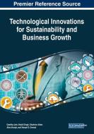 Technological Innovations For Sustainability And Business Growth edito da Igi Global