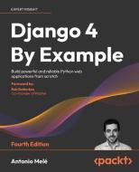 Django 4 By Example - Fourth Edition di Antonio Melé edito da Packt Publishing