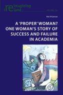 A ‘proper’ Woman? One Woman’s Story Of Success And Failure In Academia di Pat O'Connor edito da Peter Lang International Academic Publishers