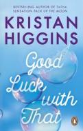Good Luck With That di Kristan Higgins edito da Transworld