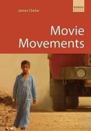 Movie Movements di James Clarke edito da No Exit Press